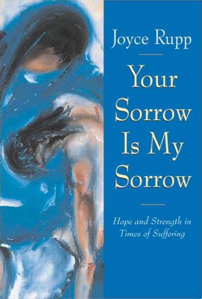 Your Sorrow Is My Sorrow Hope And Strength In Times Of Suffering By
