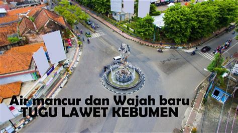 Air Mancur And Wajah Baru Tugu Lawet Kebumen Kebumen Drone Kebumen