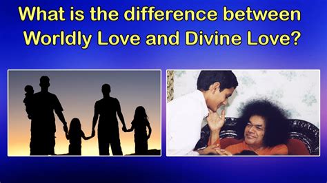 What Is The Difference Between Worldly Love And Divine Love Youtube