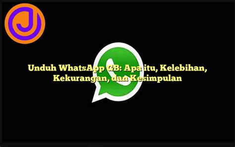 Unduh Whatsapp Gb Apa Itu Kelebihan Kekurangan Dan Kesimpulan