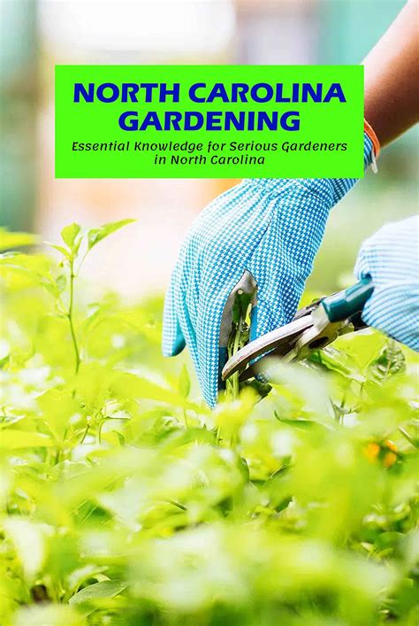 North Carolina Gardening: Essential Knowledge for Serious Gardeners in