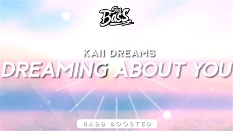 Kaii Dreams ‒ Dreaming About You 🔊 Bass Boosted Youtube