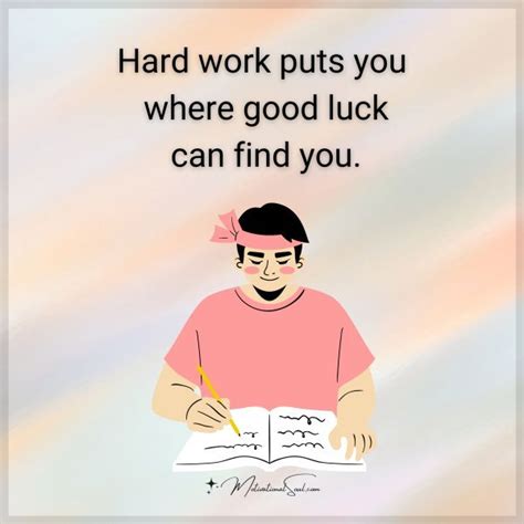 Quote Hard Work Puts You Where Good Luck Can Find You Motivational Soul