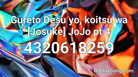Gureto Desu Yo Koitsu Wa Josuke Jojo Pt 4 Roblox Id Roblox Music Codes