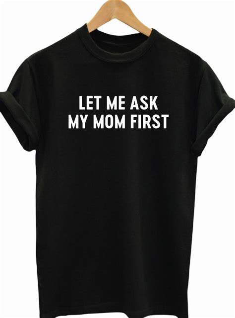 Let Me Ask My Mom First Letters Print Women Tshirts Cotton Casual Funny