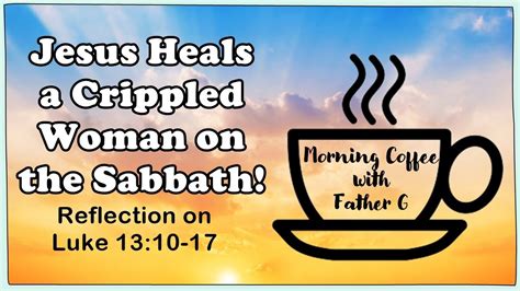 Jesus Heals A Crippled Woman On The Sabbath Reflection On Luke 1310 17 Youtube