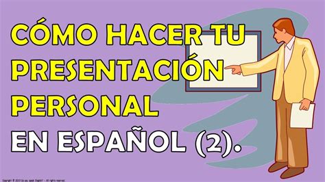 Cómo Hacer Tu Presentación Personal En Español 2 Youtube