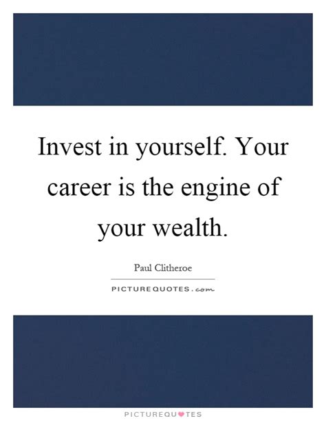 Invest In Yourself Your Career Is The Engine Of Your