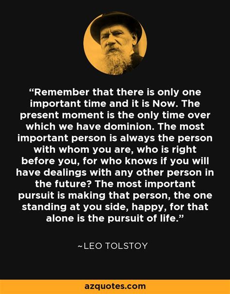 Leo Tolstoy Quote Remember That There Is Only One Important Time And It
