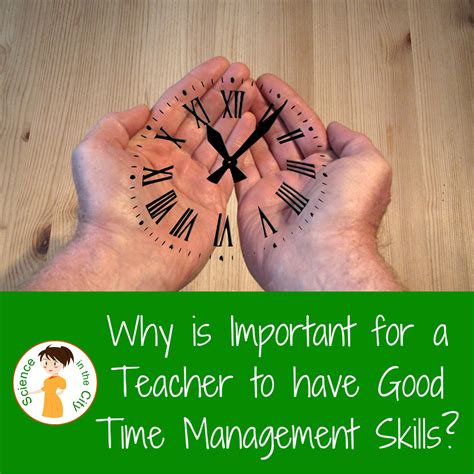 Why Is It So Important For Teachers To Have Good Time Management Skills Science In The City