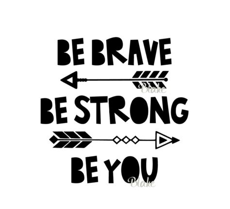Be Brave Be Strong Be You Svg Be Brave Svg Be Strong Svg Etsy