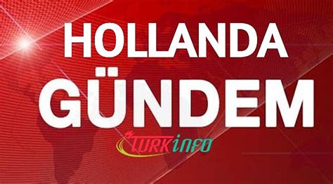 hollanda haberleri son hafta hollanda haber özeti turkinfo