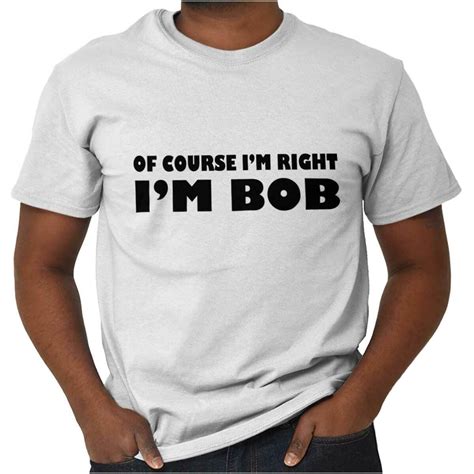 Of Course Im Right Bob Funny Movie Quote Mens Casual Crewneck T Shirts Tees Ebay