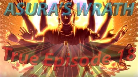 True Episode 18 Asuras Wrath Youtube