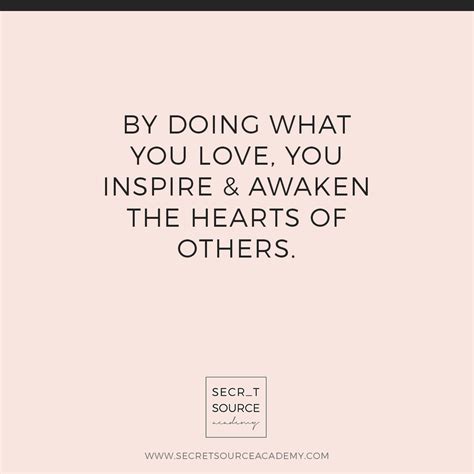 By Doing What You Love You Inspire And Awaken The Heart Of Others More