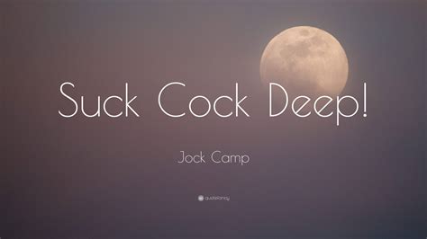Jock Camp Quote “suck Cock Deep ”