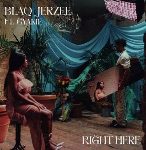 New Music Blaq Jerzee Releases ‘right Here Featuring Gyakie For An