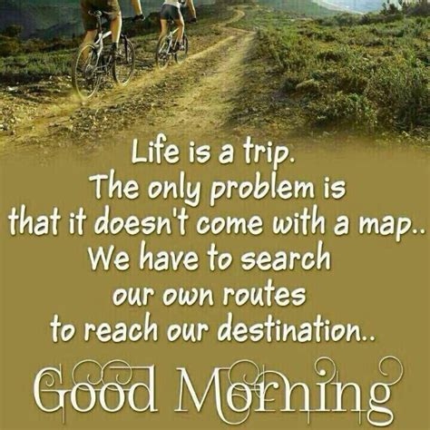 Good Morning Life Is A Trip Pictures Photos And Images For Facebook
