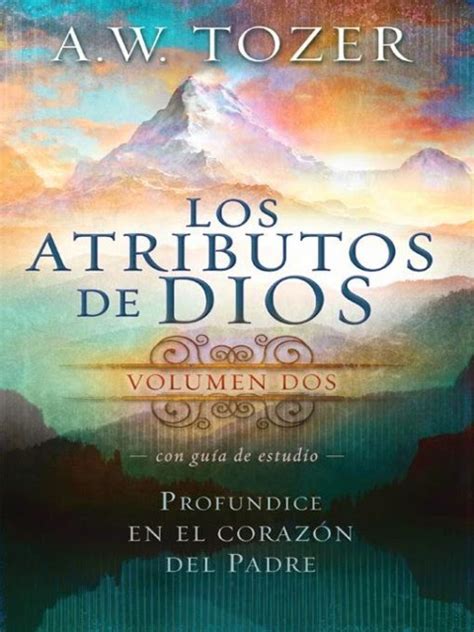 A W Tozer Los Atributos De Dios Vol Lectura Cristiana