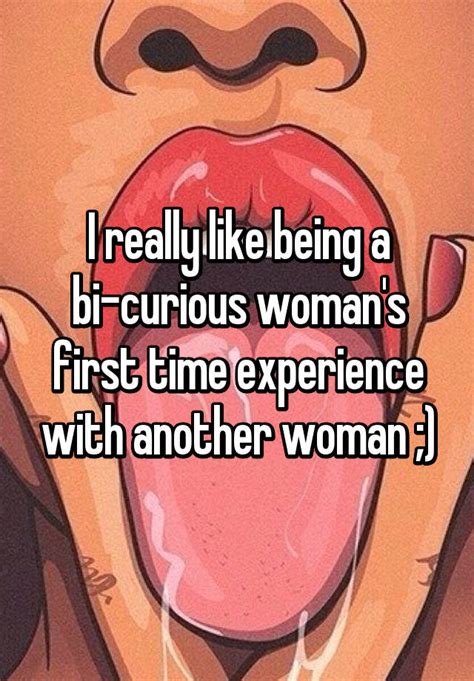 I Really Like Being A Bi Curious Womans First Time Experience With