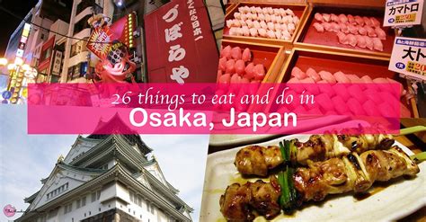 26 Things To Do And Eat In Osaka Japan