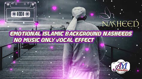 Emotional Islamic Background Nasheeds No Music Only Vocal Effects