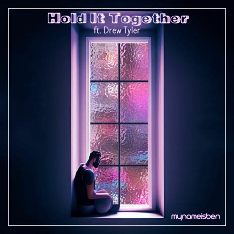Stream Hold It Together Ft Drew Tyler By Mynameisben Listen Online