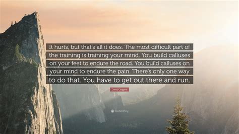 David Goggins Quote It Hurts But Thats All It Does The Most