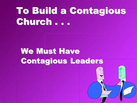 To Build A Contagious Church We Must Have Contagious Leaders Ppt
