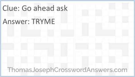 Go Ahead Ask Crossword Clue