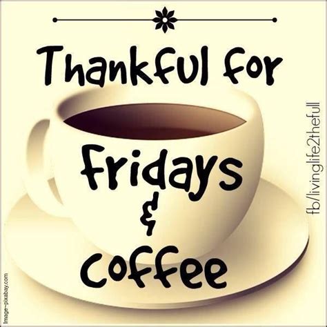 Thankful For Friday And Coffee Pictures Photos And Images For