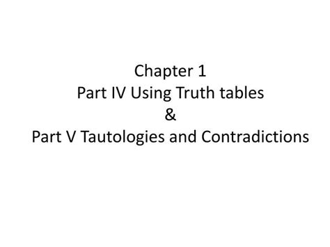 Ppt Chapter 1 Part Iv Using Truth Tables And Part V Tautologies And