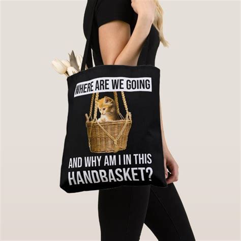 Where Are We Going And Why Am I In This Handbasket Tote Bag Ad Tote