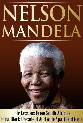 Nelson Mandela Life Lessons From South Africas First Black President And Anti
