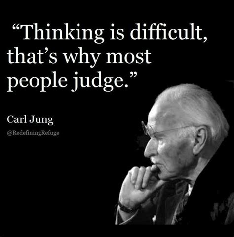 carl jung thinking is difficult that s why most people judge 😄well that says it all