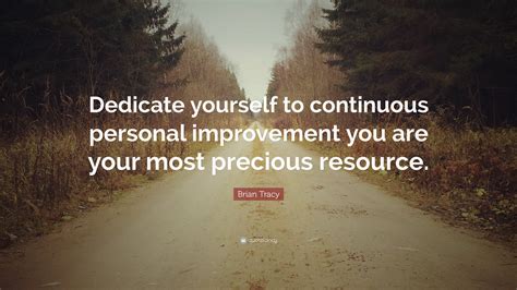 Brian Tracy Quote Dedicate Yourself To Continuous Personal