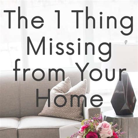 The 1 Thing Missing From Your Home The Mostly Simple Life