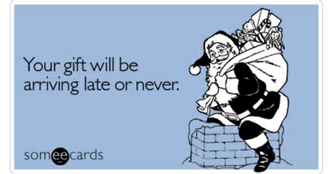 your t will be arriving late or never christmas season ecard