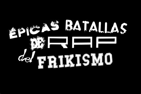 Épicas Batallas de Rap del Frikismo Batalla de rap Rap del frikismo Rap