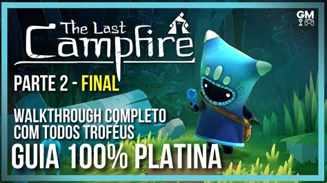 The Last Campfire Parte Final Guia Platina Walkthrough