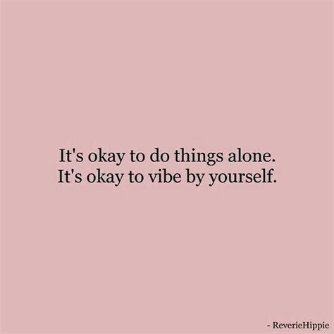 Its Okay To Do Things Alone Its Okay To Vibe By Yourself Words