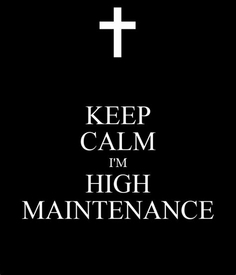 Keep Calm Im High Maintenance Poster Anthony Keep Calm O Matic
