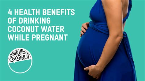 4 Health Benefits Of Drinking Coconut Water While Pregnant Once Upon