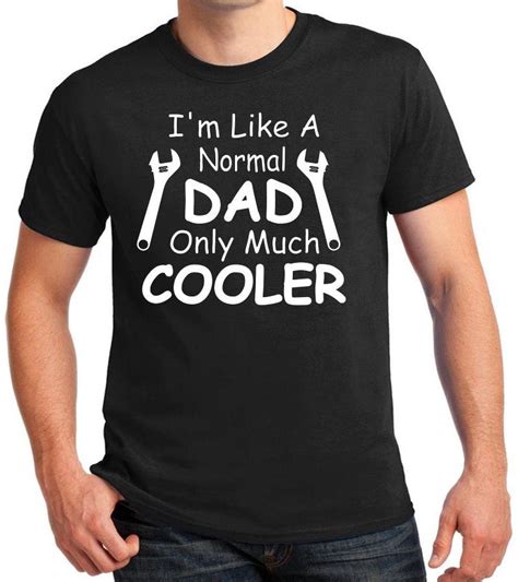 Dad Shirt Im Like A Normal Dad Only Cooler Father T Shirt Fathers