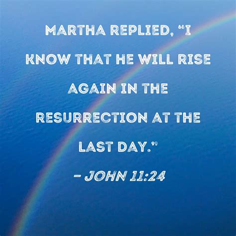 John 1124 Martha Replied I Know That He Will Rise Again In The