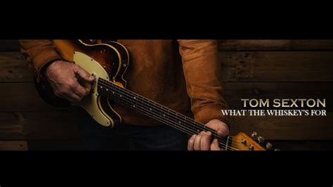 Tom Sexton What The Whiskeys For Official Music Video Youtube