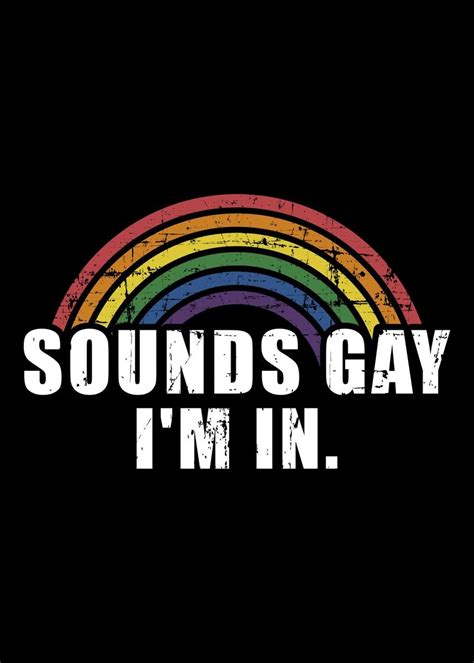 Sounds Gay Im In Funny Sl Poster Picture Metal Print Paint By