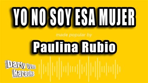 Paulina Rubio Yo No Soy Esa Mujer Versi N Karaoke Youtube