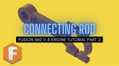 Fusion 360 V 8 Engine Tutorial Part 2 Connecting Rod Youtube