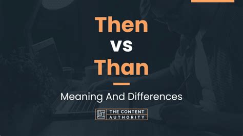 Then Vs Than Meaning And Differences